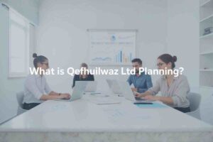 What Is Qefhuilwaz Ltd Planning Explained Simply