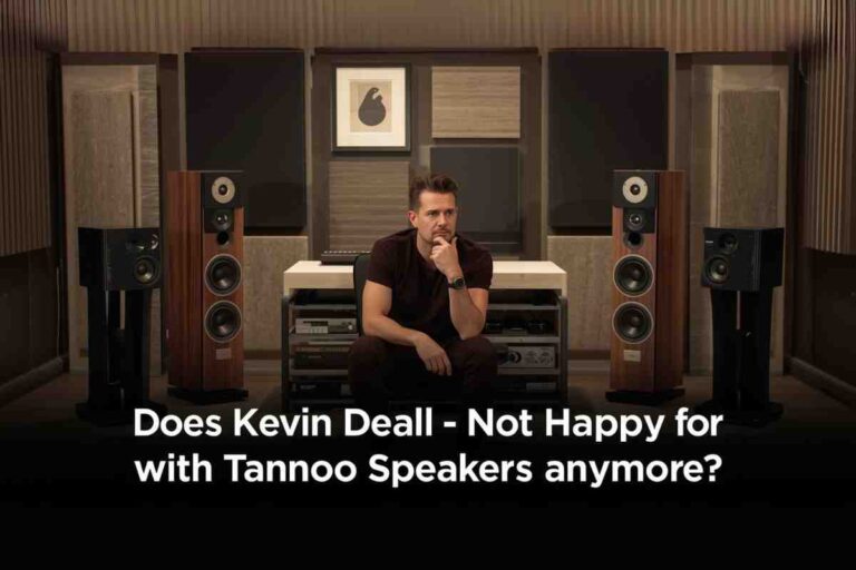 Does Kevin Deal Not Happy with Tannoy Speakers Anymore