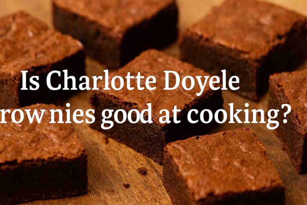 Is Charlotte Doyle Brownies Good at Cooking