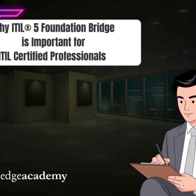 Why ITIL® 5 Foundation Bridge is Important for ITIL Certified Professionals