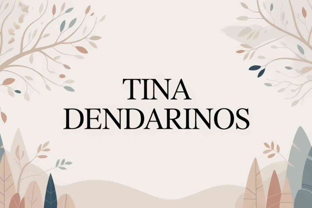 tina dendarinos